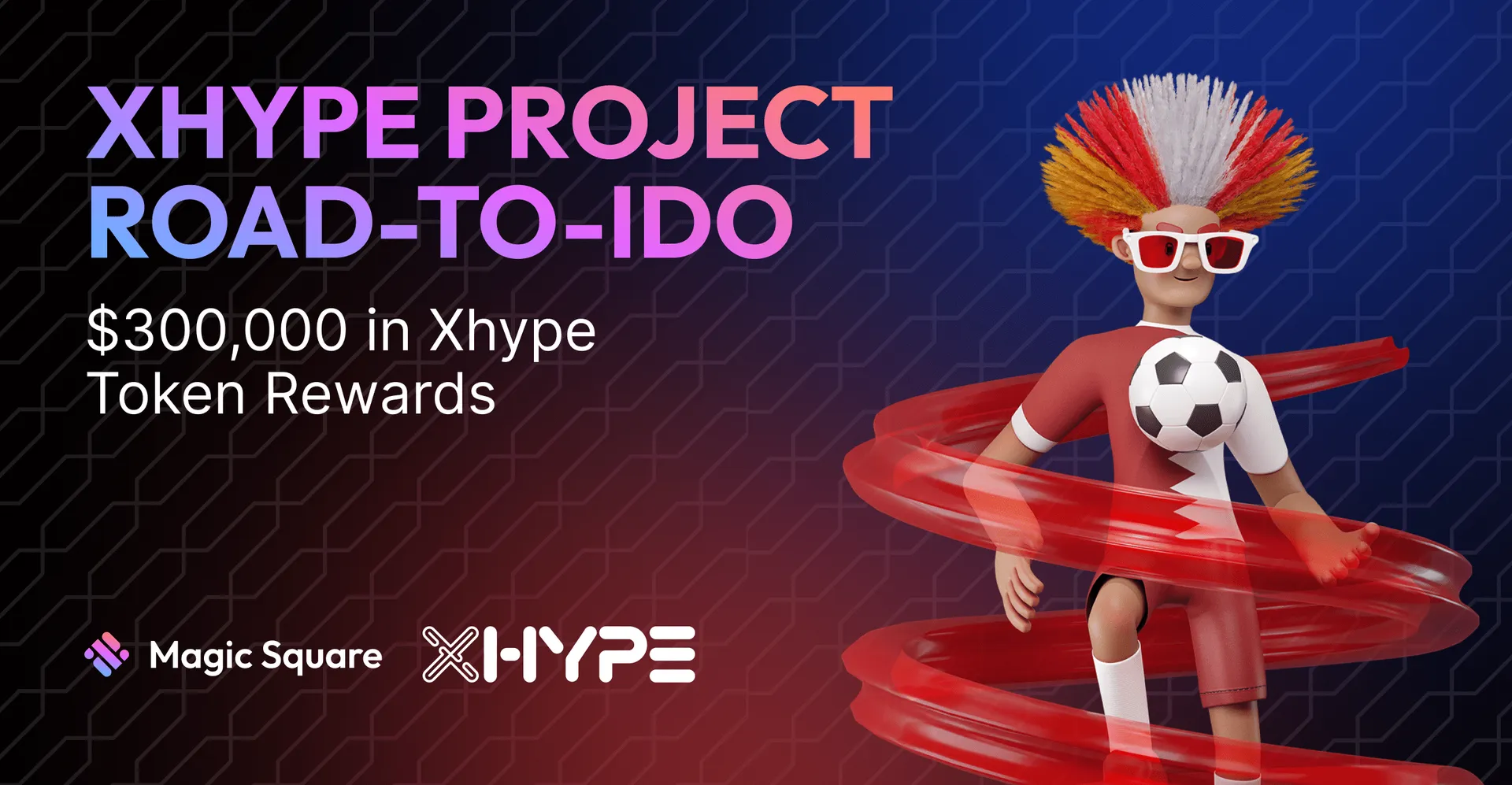 Xhype Project Road-to-IDO $300,000 in Xhype Token Rewards. Magic Square. XHype